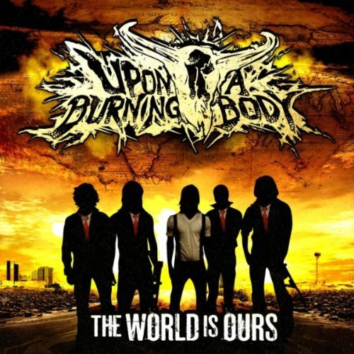 Upon A Burning Body - The World Is Ours (2010)
