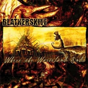 Blatherskite - Where The Wasteland Ends (2010)