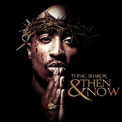 Tupac Shakur - Then and Now (2010)
