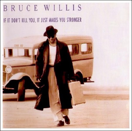 Bruce Willis - If It Don't Kill You, It Just Makes You Stronger [Japan] (1989)